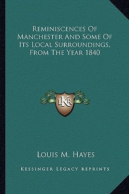 Reminiscences Of Manchester And Some Of Its Local Surroundings, From The Year 1840