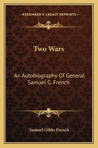 Two Wars: An Autobiography Of General Samuel G. French