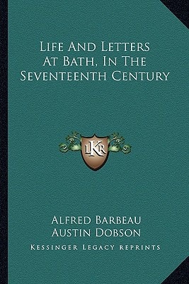 Life And Letters At Bath, In The Seventeenth Century