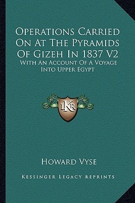 Operations Carried On At The Pyramids Of Gizeh In 1837 V2: With An Account Of A Voyage Into Upper Egypt