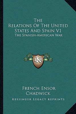 The Relations Of The United States And Spain V1: The Spanish-American War