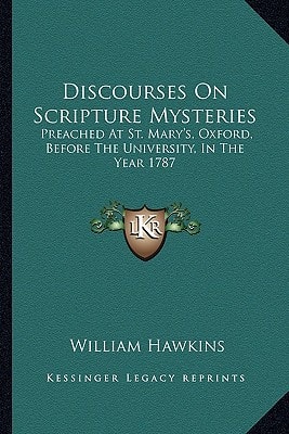 Discourses On Scripture Mysteries: Preached At St. Mary's, Oxford, Before The University, In The Year 1787