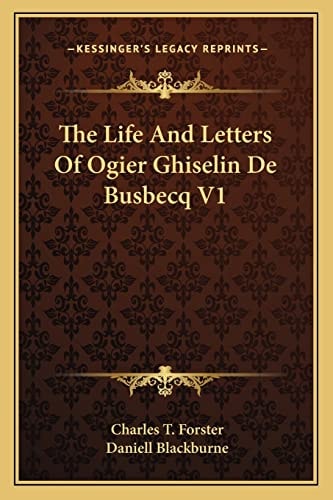 The Life And Letters Of Ogier Ghiselin De Busbecq V1