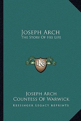 Joseph Arch: The Story Of His Life