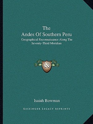 The Andes Of Southern Peru: Geographical Reconnaissance Along The Seventy-Third Meridian