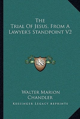 The Trial Of Jesus, From A Lawyer's Standpoint V2