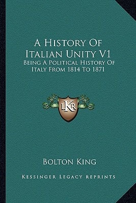 A History Of Italian Unity V1: Being A Political History Of Italy From 1814 To 1871
