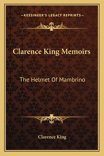 Clarence King Memoirs: The Helmet Of Mambrino