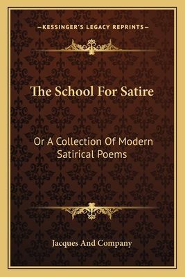 The School for Satire: Or a Collection of Modern Satirical Poems
