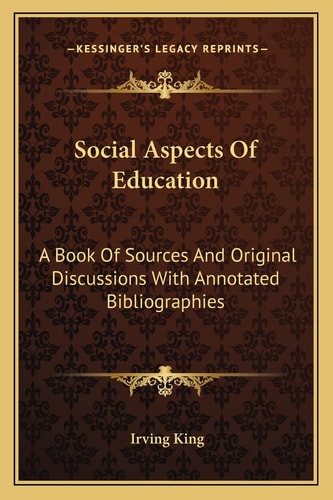 Social Aspects Of Education: A Book Of Sources And Original Discussions With Annotated Bibliographies