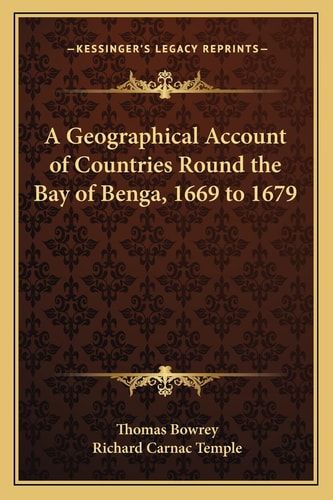 A Geographical Account of Countries Round the Bay of Benga, 1669 to 1679