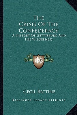 The Crisis Of The Confederacy: A History Of Gettysburg And The Wilderness