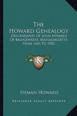 The Howard Genealogy: Descendants Of John Howard Of Bridgewater, Massachusetts From 1643 To 1903