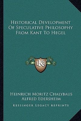 Historical Development Of Speculative Philosophy From Kant To Hegel