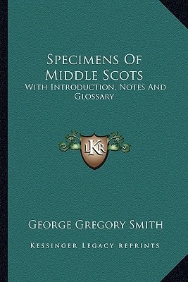 Specimens Of Middle Scots: With Introduction, Notes And Glossary