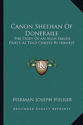 Canon Sheehan of Doneraile: The Story of an Irish Parish Priest, as Told Chiefly by Himself