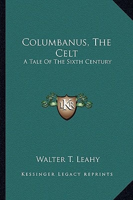 Columbanus, The Celt: A Tale Of The Sixth Century