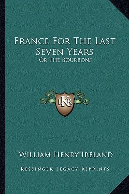 France For The Last Seven Years: Or The Bourbons
