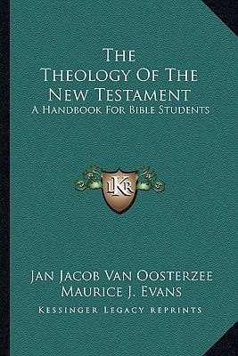 The Theology Of The New Testament: A Handbook For Bible Students