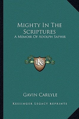 Mighty In The Scriptures: A Memoir Of Adolph Saphir