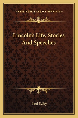 Lincoln's Life, Stories And Speeches