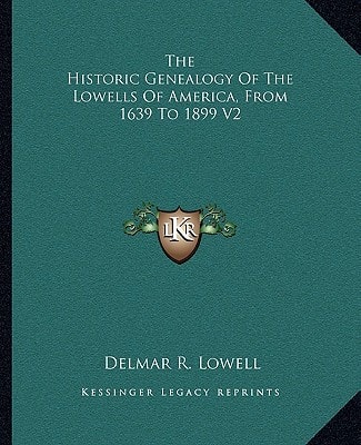 The Historic Genealogy Of The Lowells Of America, From 1639 To 1899 V2