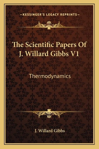 The Scientific Papers Of J. Willard Gibbs V1: Thermodynamics