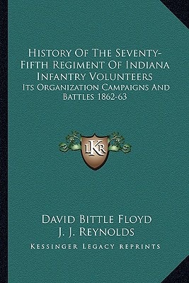 History Of The Seventy-Fifth Regiment Of Indiana Infantry Volunteers: Its Organization Campaigns And Battles 1862-63