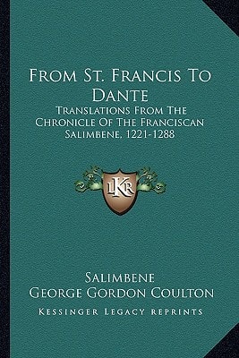 From St. Francis To Dante: Translations From The Chronicle Of The Franciscan Salimbene, 1221-1288