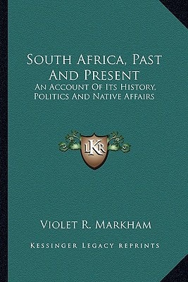 South Africa, Past And Present: An Account Of Its History, Politics And Native Affairs