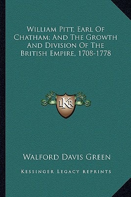 William Pitt, Earl Of Chatham; And The Growth And Division Of The British Empire, 1708-1778