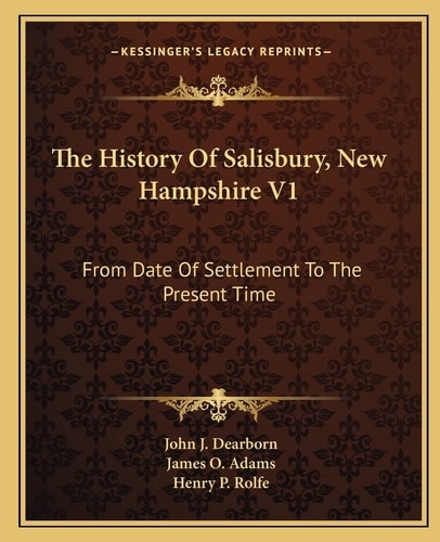 The History Of Salisbury, New Hampshire V1: From Date Of Settlement To The Present Time