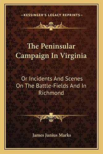 The Peninsular Campaign In Virginia: Or Incidents And Scenes On The Battle-Fields And In Richmond