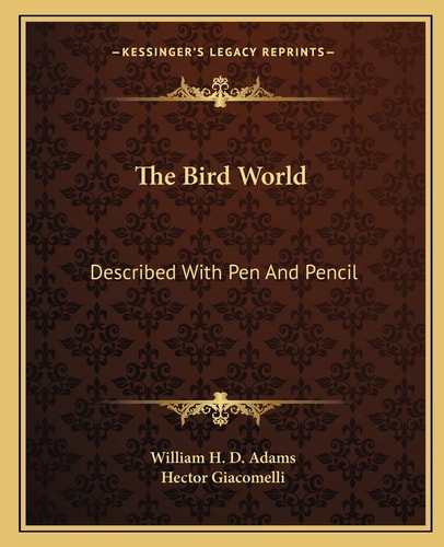 The Bird World: Described With Pen And Pencil