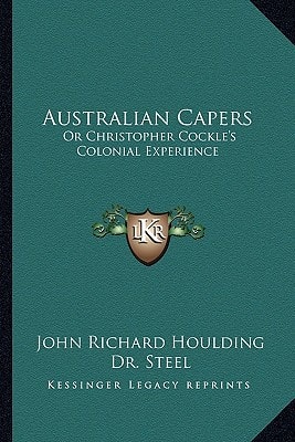 Australian Capers: Or Christopher Cockle's Colonial Experience