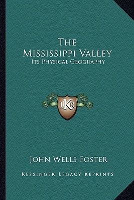 The Mississippi Valley: Its Physical Geography
