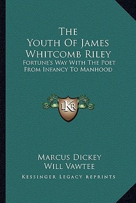 The Youth Of James Whitcomb Riley: Fortune's Way With The Poet From Infancy To Manhood