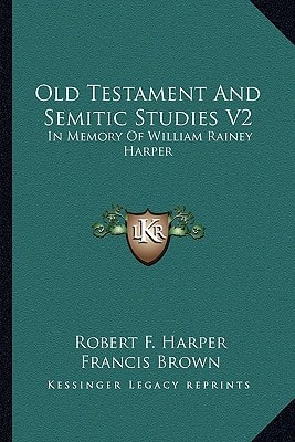 Old Testament And Semitic Studies V2: In Memory Of William Rainey Harper