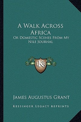 A Walk Across Africa: Or Domestic Scenes From My Nile Journal