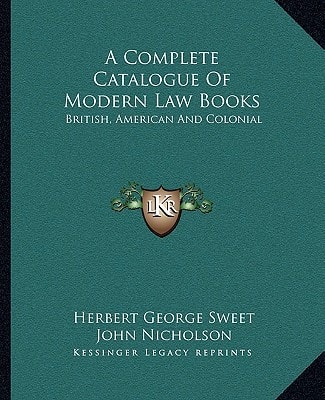 A Complete Catalogue Of Modern Law Books: British, American And Colonial