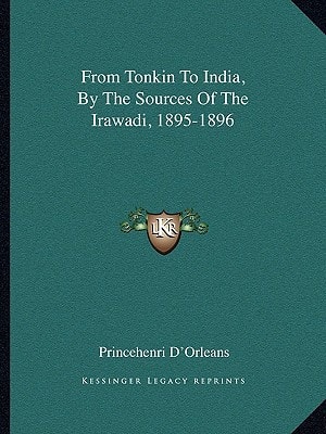 From Tonkin To India, By The Sources Of The Irawadi, 1895-1896