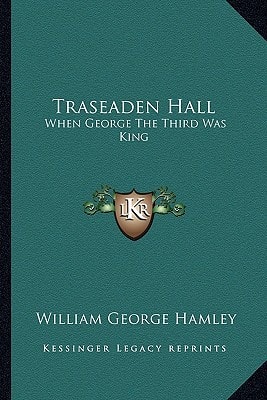 Traseaden Hall: When George The Third Was King