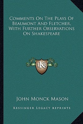 Comments On The Plays Of Beaumont And Fletcher, With Further Observations On Shakespeare