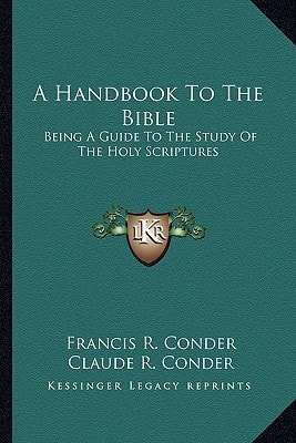 A Handbook To The Bible: Being A Guide To The Study Of The Holy Scriptures