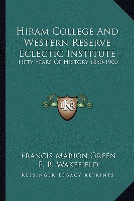 Hiram College And Western Reserve Eclectic Institute: Fifty Years Of History 1850-1900