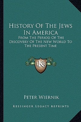 History Of The Jews In America: From The Period Of The Discovery Of The New World To The Present Time