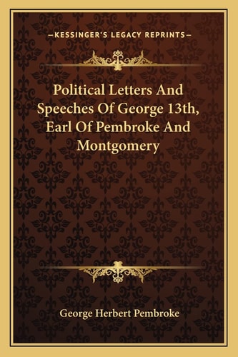 Political Letters And Speeches Of George 13th, Earl Of Pembroke And Montgomery