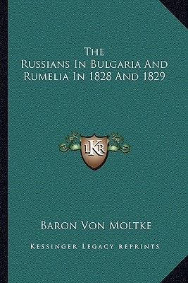 The Russians In Bulgaria And Rumelia In 1828 And 1829