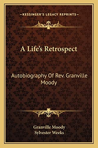 A Life's Retrospect: Autobiography Of Rev. Granville Moody