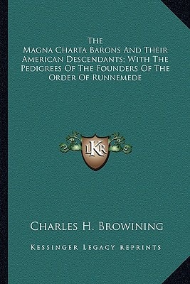The Magna Charta Barons And Their American Descendants; With The Pedigrees Of The Founders Of The Order Of Runnemede